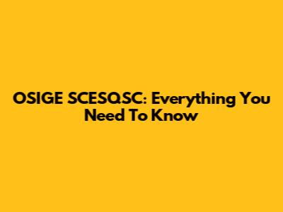 OSIGE SCESQSC: Everything You Need To Know