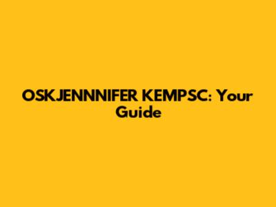 OSKJENNNIFER KEMPSC: Your Guide