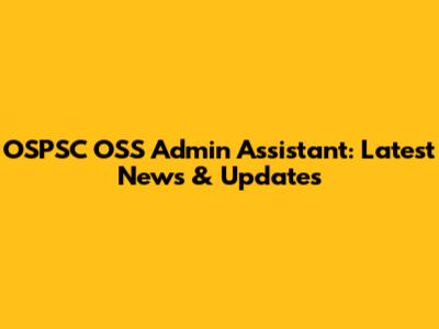OSPSC OSS Admin Assistant: Latest News & Updates