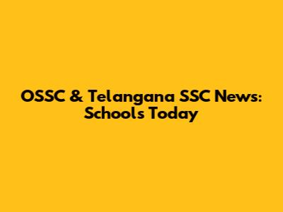 OSSC & Telangana SSC News: Schools Today