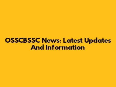 OSSCBSSC News: Latest Updates And Information