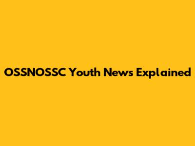 OSSNOSSC Youth News Explained