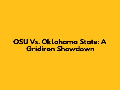 OSU Vs. Oklahoma State: A Gridiron Showdown