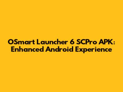 OSmart Launcher 6 SCPro APK: Enhanced Android Experience