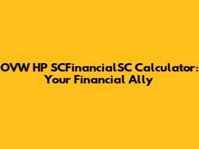 OVW HP SCFinancialSC Calculator: Your Financial Ally