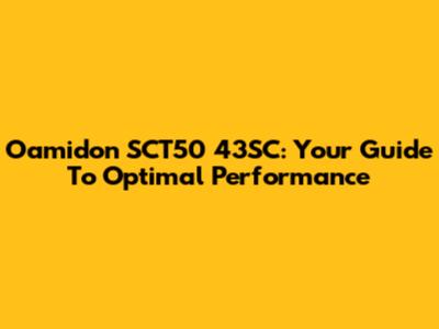 Oamidon SCT50 43SC: Your Guide To Optimal Performance