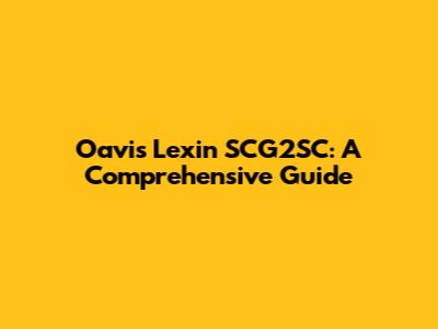 Oavis Lexin SCG2SC: A Comprehensive Guide