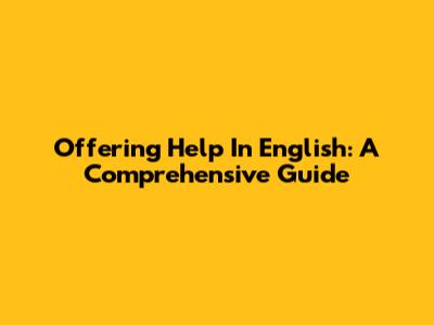 Offering Help In English: A Comprehensive Guide