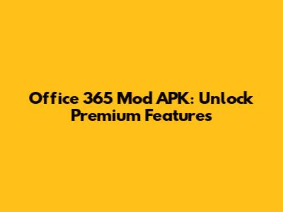 Office 365 Mod APK: Unlock Premium Features