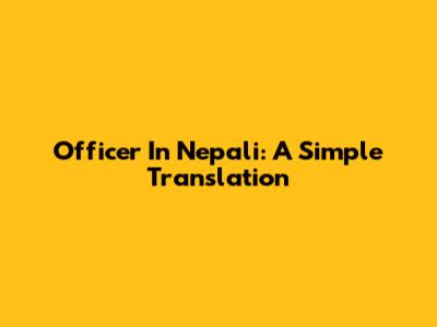 Officer In Nepali: A Simple Translation