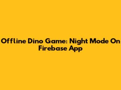 Offline Dino Game: Night Mode On Firebase App