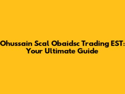 Ohussain Scal Obaidsc Trading EST: Your Ultimate Guide
