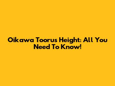 Oikawa Tooru's Height: All You Need To Know!