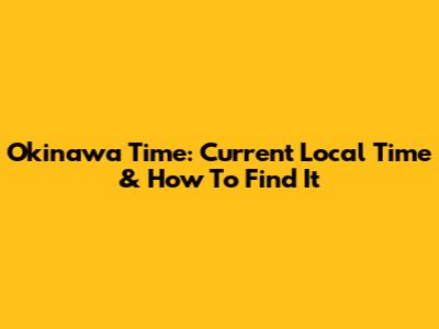 Okinawa Time: Current Local Time & How To Find It