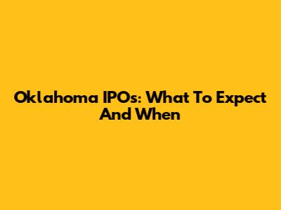 Oklahoma IPOs: What To Expect And When