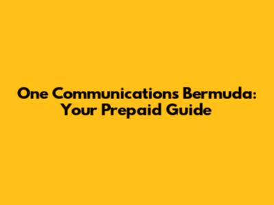 One Communications Bermuda: Your Prepaid Guide