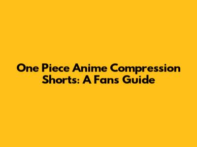 One Piece Anime Compression Shorts: A Fan's Guide
