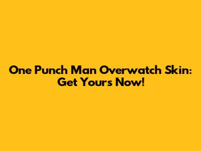 One Punch Man Overwatch Skin: Get Yours Now!