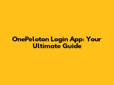 OnePeloton Login App: Your Ultimate Guide