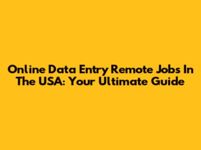 Online Data Entry Remote Jobs In The USA: Your Ultimate Guide