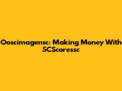 Ooscimagensc: Making Money With SCScoressc