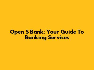 Open S Bank: Your Guide To Banking Services