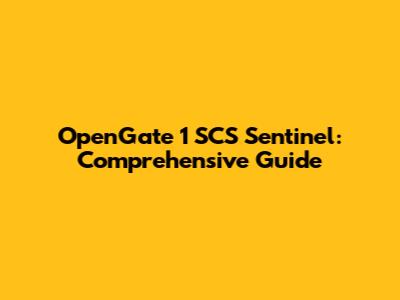 OpenGate 1 SCS Sentinel: Comprehensive Guide