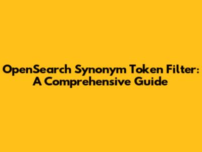 OpenSearch Synonym Token Filter: A Comprehensive Guide
