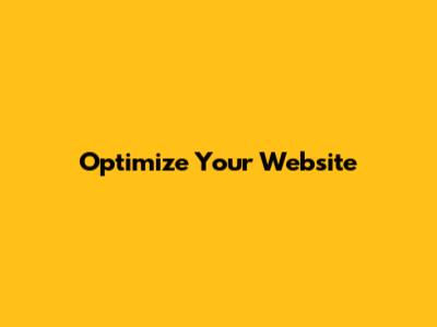 Optimize Your Website