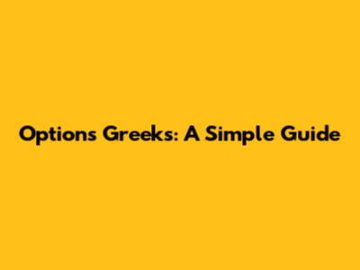 Options Greeks: A Simple Guide