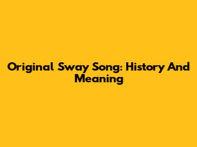 Original Sway Song: History And Meaning