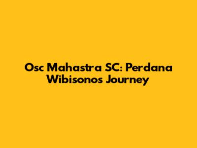 Osc Mahastra SC: Perdana Wibisono's Journey
