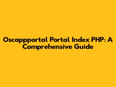 Oscappportal Portal Index PHP: A Comprehensive Guide
