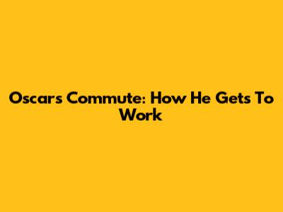Oscar's Commute: How He Gets To Work
