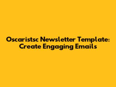 Oscaristsc Newsletter Template: Create Engaging Emails