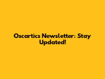 Oscartics Newsletter: Stay Updated!
