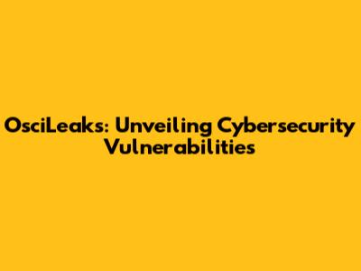 OsciLeaks: Unveiling Cybersecurity Vulnerabilities