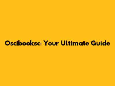 Oscibooksc: Your Ultimate Guide