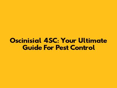 Oscinisial 4SC: Your Ultimate Guide For Pest Control