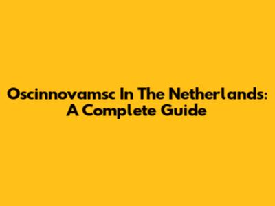 Oscinnovamsc In The Netherlands: A Complete Guide