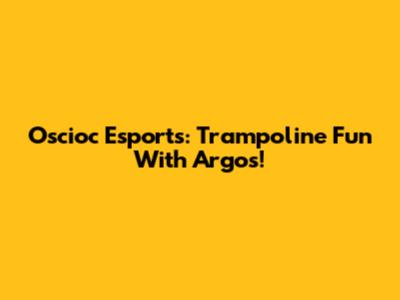 Oscioc Esports: Trampoline Fun With Argos!