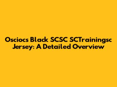 Osciocs Black SCSC SCTrainingsc Jersey: A Detailed Overview