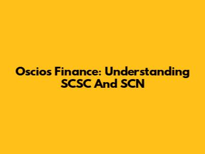 Oscios Finance: Understanding SCSC And SCN