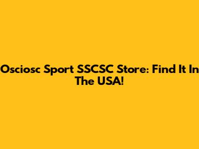 Osciosc Sport SSCSC Store: Find It In The USA!