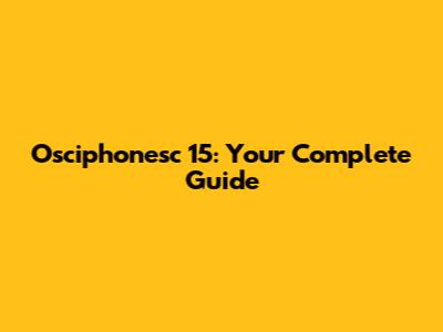Osciphonesc 15: Your Complete Guide