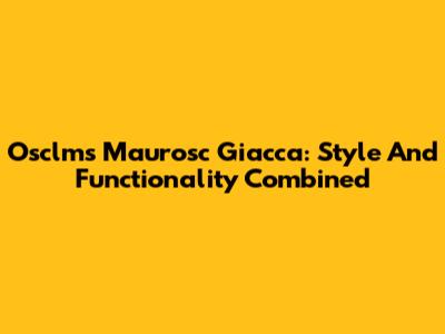 Osclms Maurosc Giacca: Style And Functionality Combined