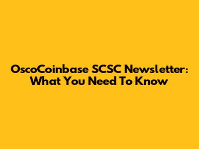 OscoCoinbase SCSC Newsletter: What You Need To Know
