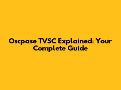 Oscpase TVSC Explained: Your Complete Guide