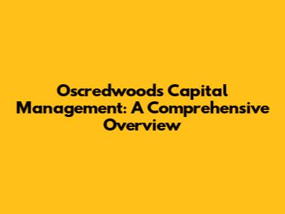 Oscredwoods Capital Management: A Comprehensive Overview