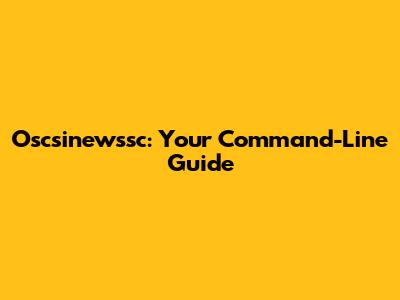 Oscsinewssc: Your Command-Line Guide